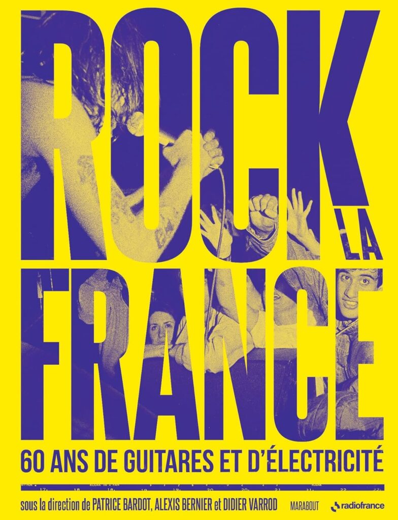 Rock la France - 60 ans de guitare et d’électricité (2023) de Patrice Bardot, Alexis Bernier et Didier Varrod, disponible aux éditions Marabout.