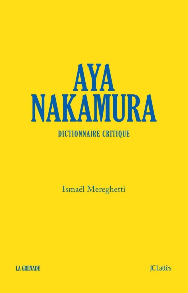 La couverture du livre Aya Nakamura : dictionnaire critique (2025) d'Ismaël Mereghetti.