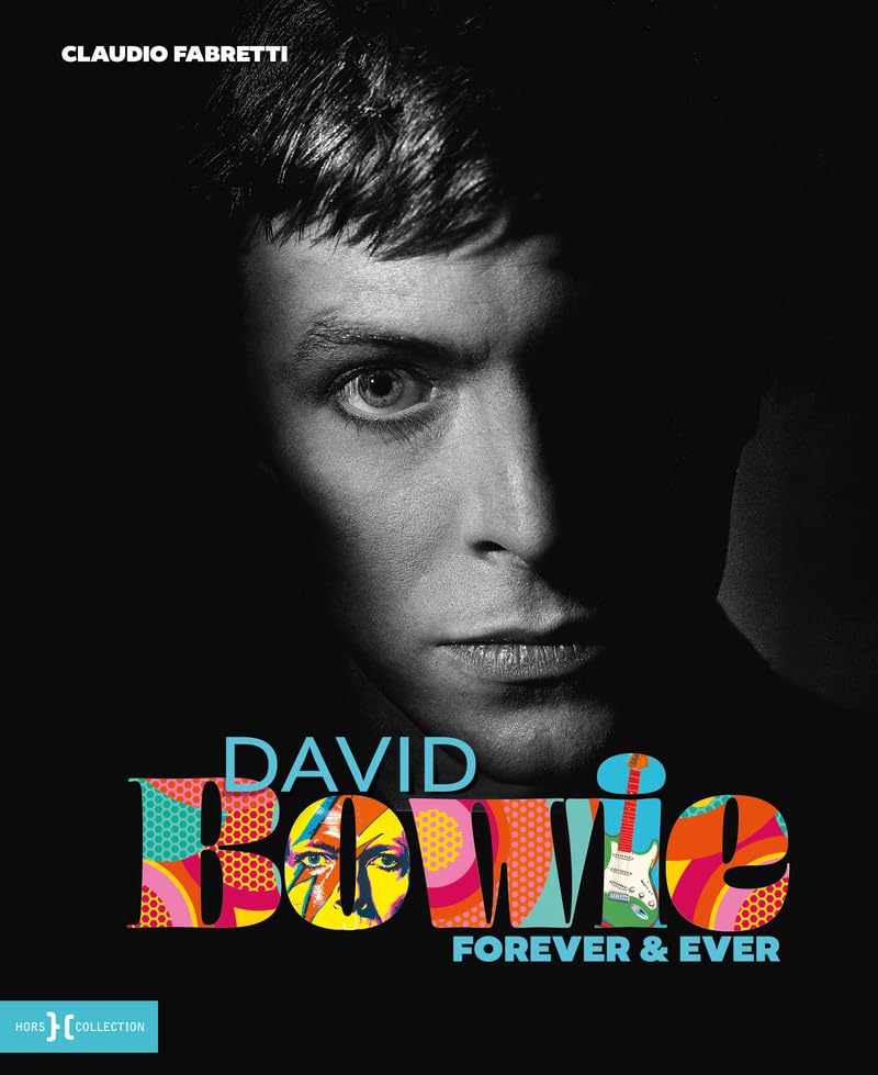 David Bowie - Forever & Ever: L'hommage ultime à l'enfant prodige du glam rock, en images et en mots (2025) de Claudio Fabretti.